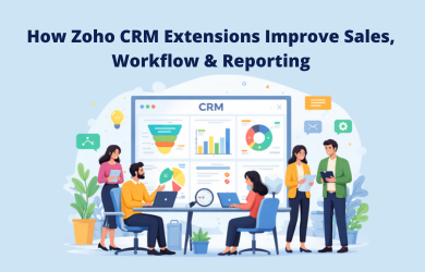 How Zoho CRM Extensions Improve Sales, Workflow & Reporting